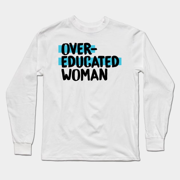 Over-Educated Woman Pro-Choice Long Sleeve T-Shirt by murialbezanson